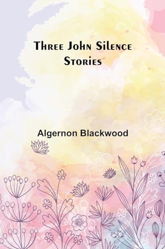 Three John Silence Stories von Alpha Edition